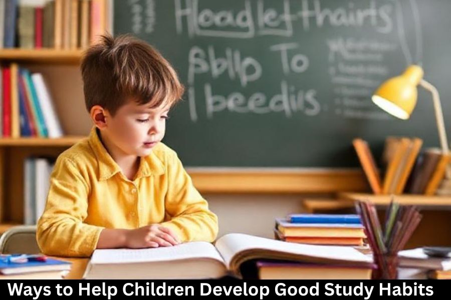 Ways to Help Children Develop Good Study Habits