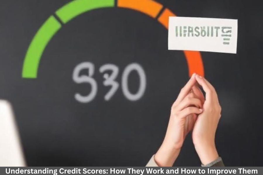 Understanding Credit Scores: How They Work and How to Improve Them